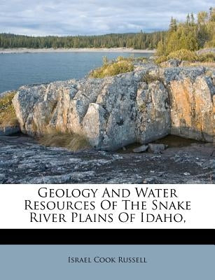 Geology and Water Resources of the Snake River Plains of Idaho, by Russell, Israel Cook