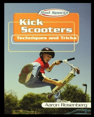 Kick Scooters: Techniques and Tricks by Rosenberg, Aaron