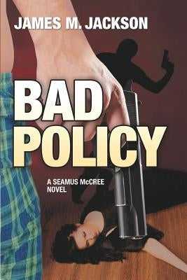 Bad Policy by Jackson, James M.