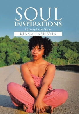 Soul Inspirations: A Journey for the Divine by Lashayia, Kiana