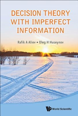 Decision Theory with Imperfect Information by Aliev, Rafik Aziz