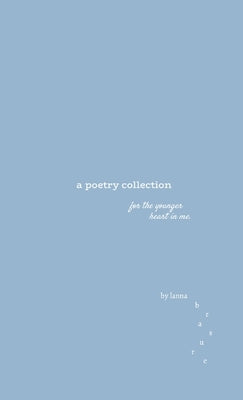 A Poetry Collection - For the younger heart in me by Brasure, Lanna