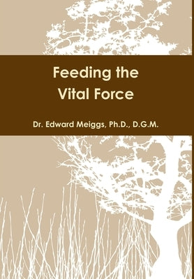 Feeding the Vital Force by Meiggs, D. G. M.