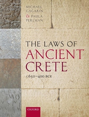 The Laws of Ancient Crete, C.650-400 Bce by Gagarin, Michael