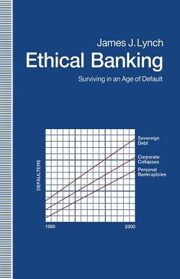 Ethical Banking: Surviving in an Age of Default by Lynch, James J.