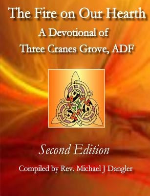 The Fire on Our Hearth: A Devotional of Three Cranes Grove, ADF by Dangler, Michael J.