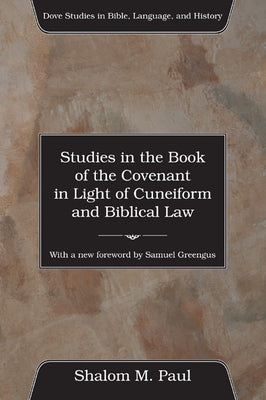 Studies in the Book of the Covenant in the Light of Cuneiform and Biblical Law by Paul, Shalom
