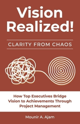 Vision Realized!: How Top Executives Bridge Vision to Achievements Through Project Management! by Ajam, Mounir a.