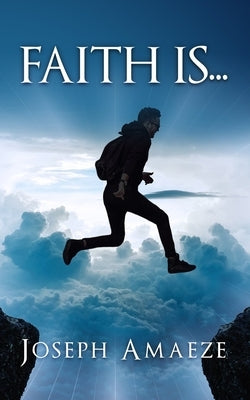 Faith Is by Amaeze, Joseph