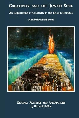 Creativity and the Jewish Soul - Book 2: Commentary, Poems and Paintings on the 11 Torah Portions of Exodus by McBee, Richard