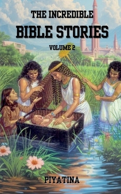 The Incredible Bible Stories Volume 2 by Selvi Piyatina Rajendran