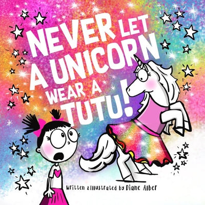 Never Let a Unicorn Wear a Tutu by Alber, Diane