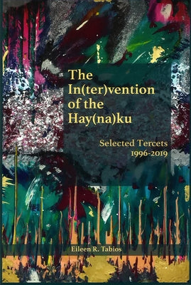 In(ter)Vention of the Hay(na)Ku: Selected Tercets 1996-2019 by Tabios, Eileen R.