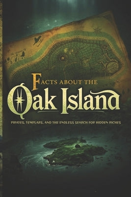 Facts About Oak Island: Pirates, Templars, and the Endless Search for Hidden Riches by Mezoued, Fz