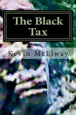 The Black Tax: A Black Economics Business Plan by McElway, Kevin a.