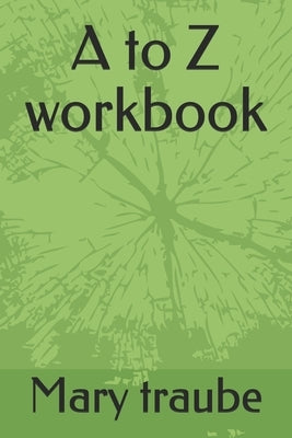A to Z workbook by Traube, Mary