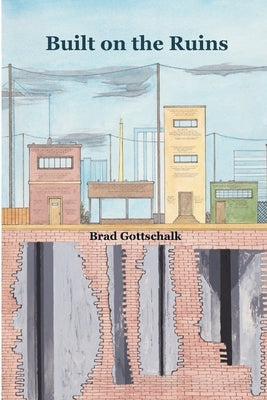 Built on the Ruins by Gottschalk, Brad