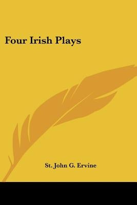 Four Irish Plays by Ervine, St John G.
