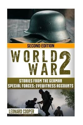 World War 2: Stories from the German Special Forces: Eyewitness Accounts by Cooper, Leonard