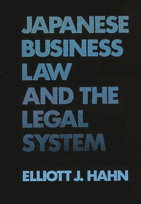 Japanese Business Law and the Legal System by Hahn, Elliott J.