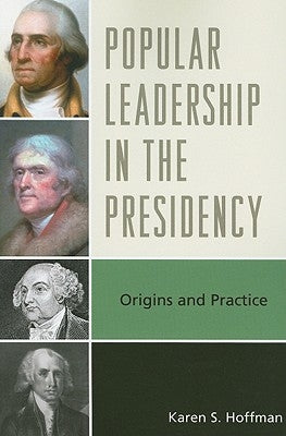 Popular Leadership in the Presidency: Origins and Practice by Hoffman, Karen S.