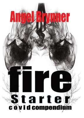Firestarter: Covid Compendium by Brynner, Angel