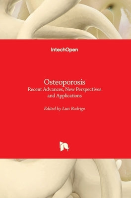 Osteoporosis: Recent Advances, New Perspectives and Applications by Rodrigo, Luis