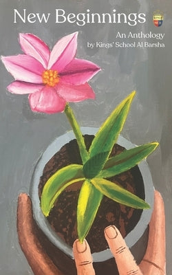 New Beginnings: An Anthology by Al Barsha, Kings' School