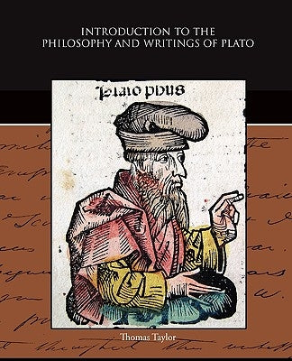Introduction to the Philosophy and Writings of Plato by Taylor, Thomas