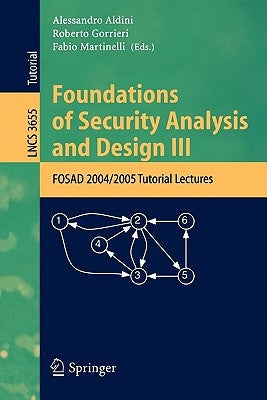 Foundations of Security Analysis and Design III: FOSAD 2004/2005 Tutorial Lectures by Aldini, Alessandro