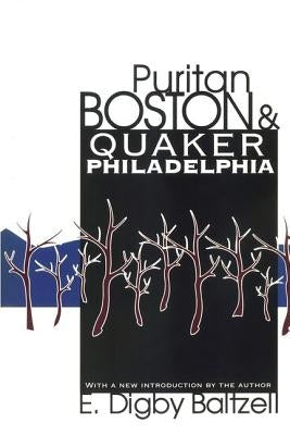 Puritan Boston and Quaker Philadelphia by Baltzell, E. Digby