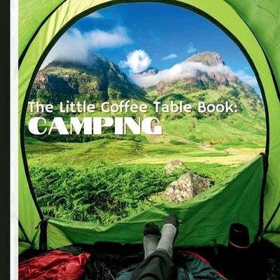 The Little Coffee Table Book: Camping: Filled with fascinating facts, essential tips, and inspiring destinations for every type of camper! by Design, Mehco