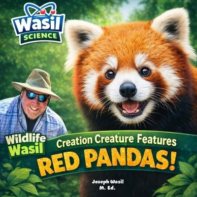 Wasil Science: Creation Creature Features Red Pandas! by Wasil M. Ed, Joseph Paul-Staples