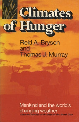 Climates of Hunger: Mankind and the World's Changing Weather by Bryson, Reid A.