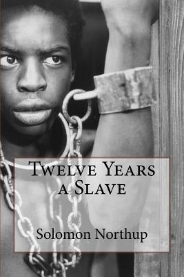 Twelve Years a Slave Solomon Northup by Benitez, Paula
