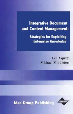 Integrative Document and Content Management: Strategies for Exploiting Enterprise Knowledge by Middleton, Michael
