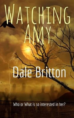 Watching Amy: Who or What is so interested in Amy? by Britton, Dale