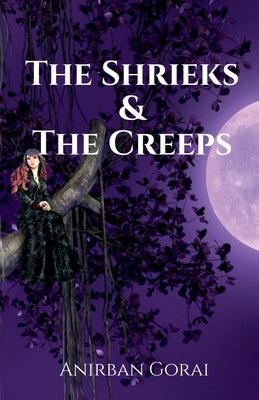 The Shrieks & The Creeps by Gorai, Anirban