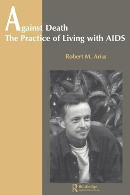 Against Death: The Practice of Living with AIDS by Ariss, Robert