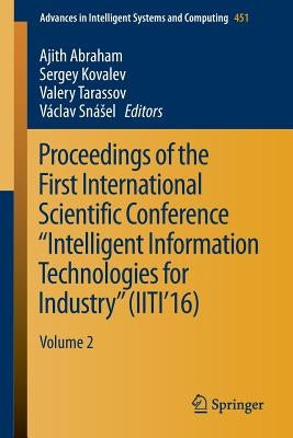 Proceedings of the First International Scientific Conference "Intelligent Information Technologies for Industry" (Iiti'16): Volume 2 by Abraham, Ajith