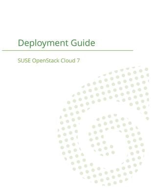 SUSE OpenStack Cloud 7: Deployment Guide by Suse LLC