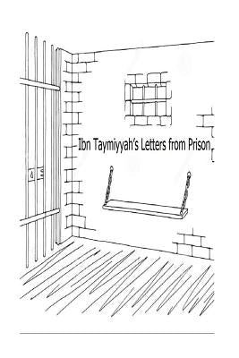 Ibn Taymiyyah's Letters from Prison by Taymiyyah, Ibn