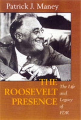 The Roosevelt Presence by Maney, Patrick J.