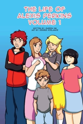 The Life of Alexis Perkins Volume 1 by Ink, Sureen