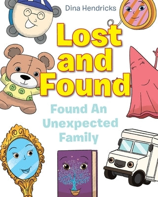 Lost and Found: Found An Unexpected Family by Hendricks, Dina