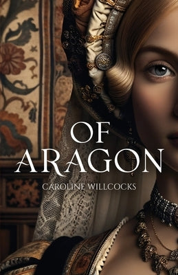 Of Aragon by Willcocks, Caroline