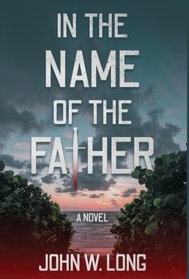 In the Name of the Father by Long, John W.