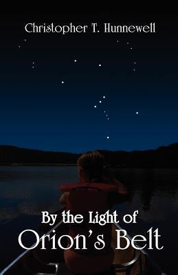 By the Light of Orion's Belt by Hunnewell, Christopher T.