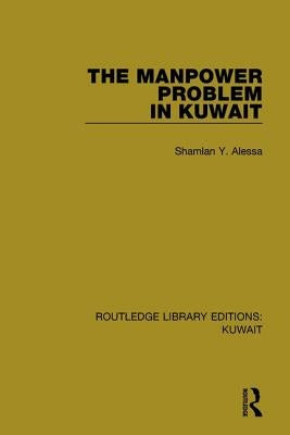 The Manpower Problem in Kuwait by Alessa, Shamlan Y.