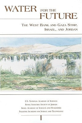 Water for the Future: The West Bank and Gaza Strip, Israel, and Jordan by U S National Academy of Sciences